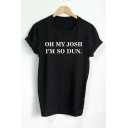 OH MY JOSH I'M SO DUN Letter Printed Round Neck Short Sleeve Tee Top