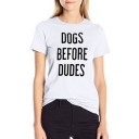 DOGS BEFORE DUDES Letter Printed Short Sleeve Round Neck Tee