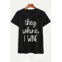 THEY WHINE I WINE Letter Printed Round Neck Leisure Short Sleeve Tee