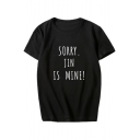 SORRY JIN IS MINE Letter Printed Round Neck Short Sleeve Tee