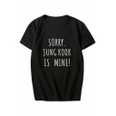 SORRY JUNG KOOK IS MINE Letter Printed Round Neck Short Sleeve Tee