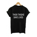THICK THIGHS SAVE LIVES Letter Printed Round Neck Short Sleeve Tee