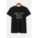SORRY I CAN'T MY DOG SAID NO Letter Printed Round Neck Short Sleeve Tee