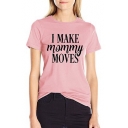 Letter I MAKE MOMMY MOVES Printed Crewneck Short Sleeve Regular Fitted T-Shirt