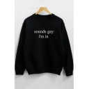 Simple Letter SOUNDS GAY I'M IN Printed Round Neck Long Sleeve Black Casual Sweatshirt