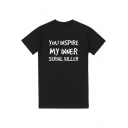 Comfort Letter YOU INSPIRE MY INNER SERIAL KILLER Printed Round Neck Short Sleeve Cotton Tee