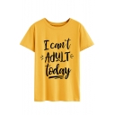 Funny Letter I CAN'T ADULT TODAY Pattern Round Neck Short Sleeve Casual Tee
