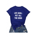 LIFE GOAL PET ALL THE DOGS Funny Letter Print Round Neck Short Sleeve Leisure Tee