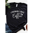 Letter I PROBABLY NEED COFFEE Printed Short Sleeve Round Neck Black T-Shirt