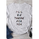 Hot Popular Letter I'LL BE HERE FOR YOU Printed Casual Short Sleeves Tee Top