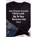Cool Girls' Roll Up Sleeve Crew Neck Letter DON'T FLATTER YOURSELF I ONLY LOOK UP TO YOU BECAUSE I AM SHORT Loose Tee