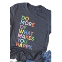 Colorful Letter DO MORE OF WHAT MAKES YOU HAPPY Short Sleeve Crewneck Leisure Tee
