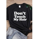 Popular Letter Don't Touch My Hair Rolled Short Sleeves Crew Neck Slim Fit Tee Top in Black