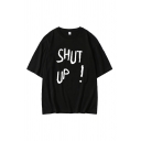Simple Letter Shut Up Printed Round Neck Half Sleeve Loose Fit T-Shirt