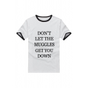 Contrast Trim Letter DON'T LET THE MUGGLES GET YOU DOWN Cotton White T-Shirt