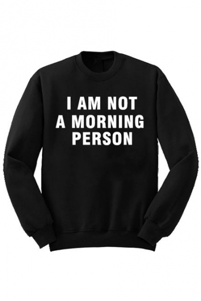 I AM NOT A MORNING PERSON Pullover Sweatshirt Letter Print Round Neck Unisex Top