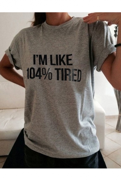 I'M LIKE 104% TIRED Letter Printed Short Sleeve Round Neck Tee