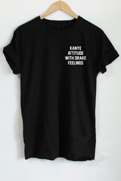 KANYE ATTITUDE WITH DRAKE FEELINGS Letter Printed in Chest Short Sleeve Tee Top