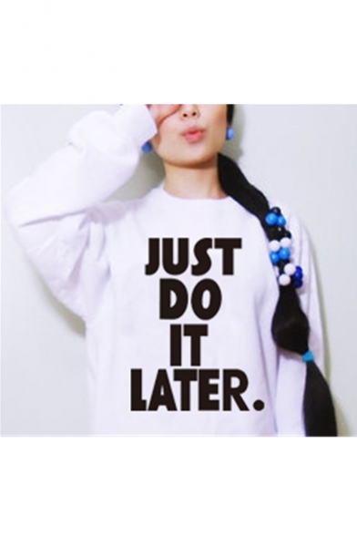Fashion JUST DO IT LATER Letter Printed Pullover Sweatshirt
