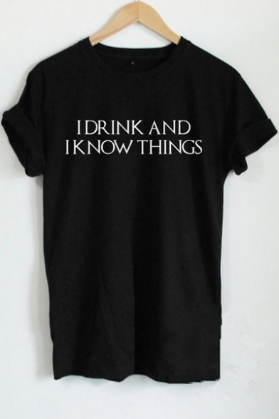 I DRINK AND I KNOW THINGS Letter Printed Short Sleeve Round Neck Tee