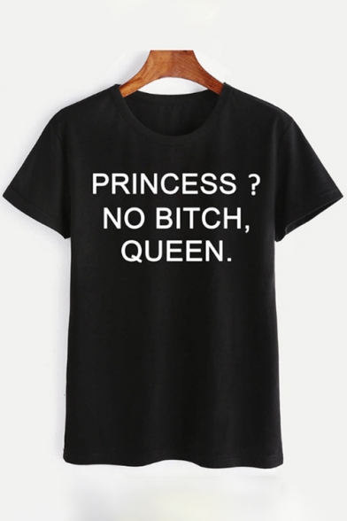 Hot Style PRINCESS NO BITCH QUEEN Letter Print Round Neck Short Sleeves Casual Tee
