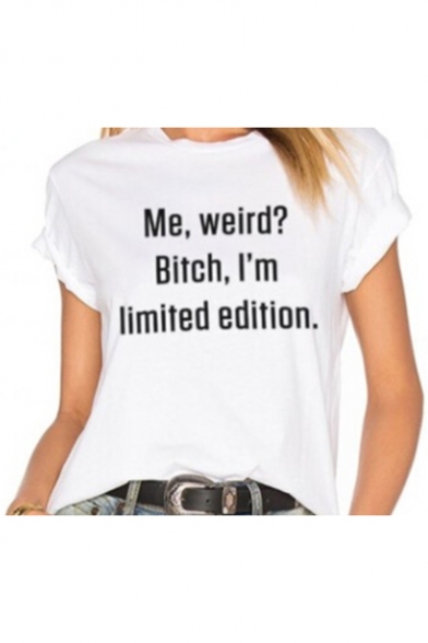ME WEIRD BITCH I'M LIMITED EDITION Letter Print Short Sleeve Round Neck Tee