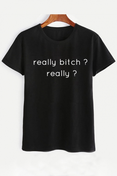 REALLY BITCH Letter Printed Round Neck Short Sleeve Leisure Tee