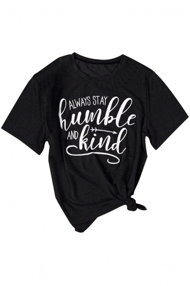 ALWAYS STAY HUMBLE AND KIND Letter Printed Round Neck Short Sleeve Tee