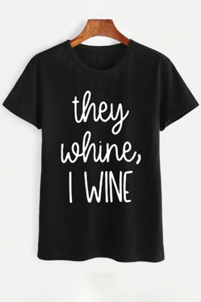 THEY WHINE I WINE Letter Printed Round Neck Leisure Short Sleeve Tee