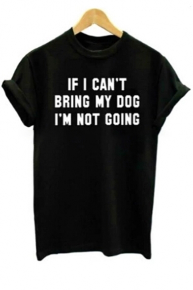 IF I CAN'T BRING MY DOG Letter Printed Round Neck Short Sleeve Tee