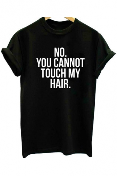 Cool NO YOU CANNOT TOUCH MY HAIR Letter Print Round Neck Short Sleeves Casual Tee