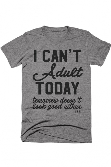 CAN'T ADULT TODAY Letter Print Round Neck Short Sleeves Loose T-shirt