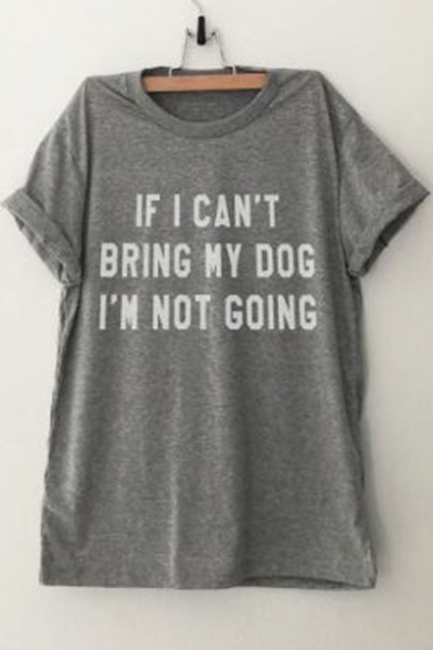 IF I CAN'T BRING MY DOG I'M NOT GOING Letter Printed Round Neck Short Sleeve Tee