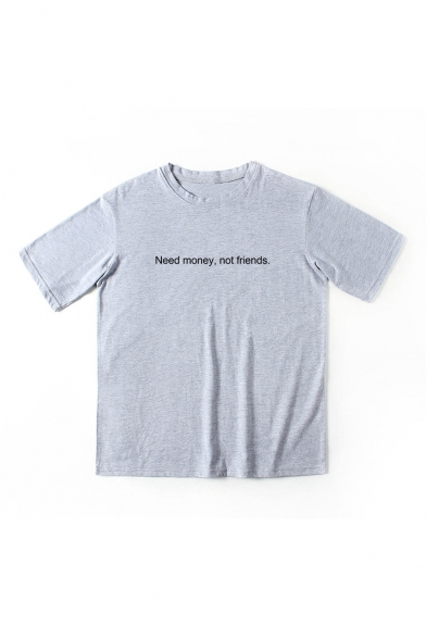 NEED MONEY NOT FRIENDS Letter Printed Round Neck Short Sleeve Tee
