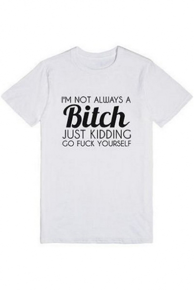 I'M NOT ALWAYS A BITCH Letter Printed Round Neck Short Sleeve Tee