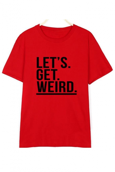 LET'S GET WEIRD Letter Printed Round Neck Short Sleeve Tee