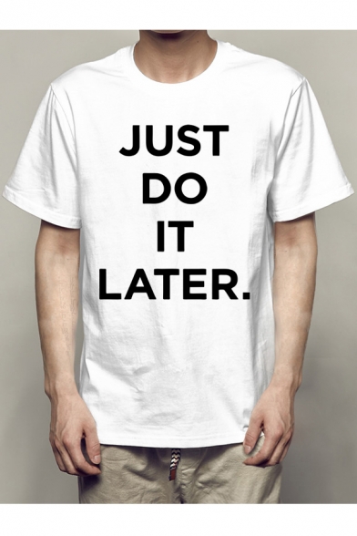 JUST DO IT LATER Letter Printed Round Neck Short Sleeve Tee