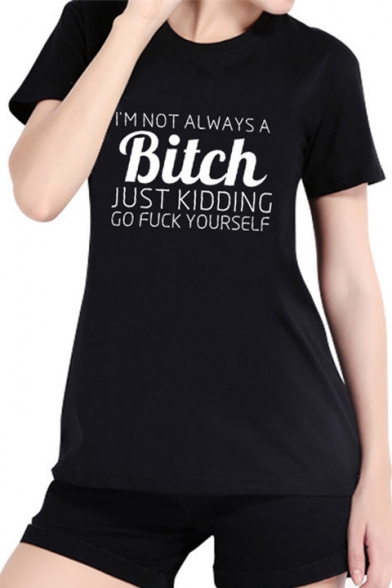 I'M NOT ALWAYS A BITCH Letter Printed Round Neck Short Sleeve Leisure Tee
