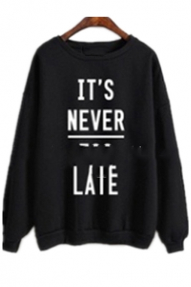 IT'S NEVER TOO LATE Letter Printed Round Neck Long Sleeve Sweatshirt