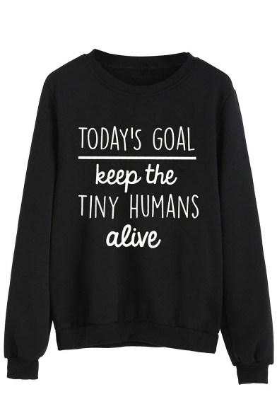 Letter TODAY'S GOAL KEEP THE TINY HUMANS ALIVE Printed Long Sleeve Round Neck Black Sweatshirt