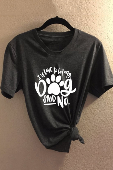 Funny Letter I'D LOVE TO BUT MY DOG SAID NO Print Basic Street Fashion T-Shirt
