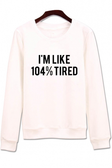 Funny Letter I'M LIKE 104% TIRED Pattern Crew Neck Long Sleeve Pullover Sweatshirt