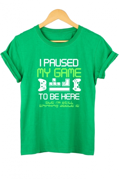 Trendy Letter I PAUSED MY GAME TO BE HERE Print Round Neck Short Sleeve Cotton T-Shirt