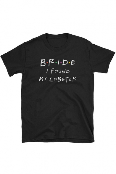 Funny Letter BRIDE I FOUND MY LOBSTER Printed Summer Short Sleeve T-Shirt