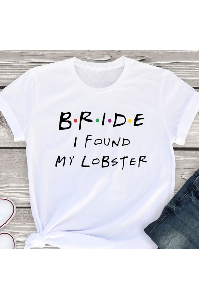 Funny Letter BRIDE I FOUND MY LOBSTER Printed Summer Short Sleeve T-Shirt