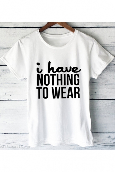 Funny Letter I HAVE NOTHING TO WEAR Basic Short Sleeve White Cotton T-Shirt
