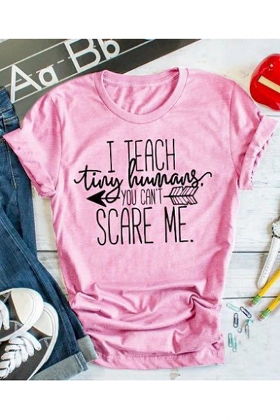 Letter I TEACH TINY HAMANRS YOU CAN'T SCARE ME Printed Short Sleeve Pink Leisure T-Shirt