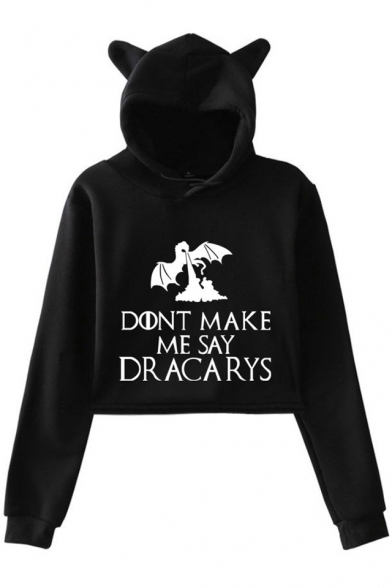 Popular Letter DONT MAKE ME SAY DRACARYS Dragon Print Cute Cat Ear Cropped Hoodie