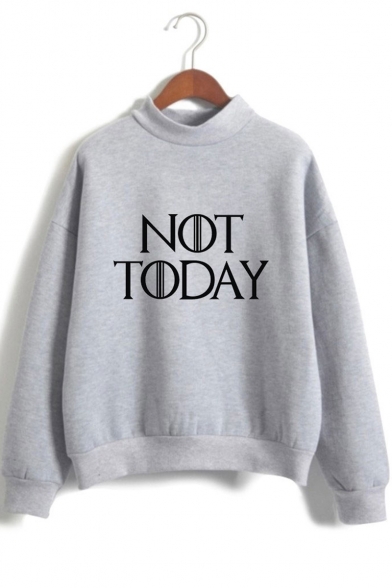 Popular Letter NOT TODAY Printed Mock Neck Long Sleeve Pullover Sweatshirt