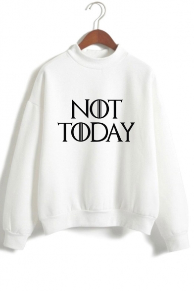 Popular Letter NOT TODAY Printed Mock Neck Long Sleeve Pullover Sweatshirt